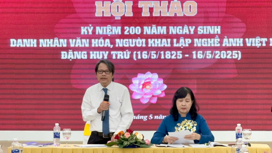   Hội thảo "Kỷ niệm 200 năm ngày sinh danh nhân văn hóa, người khai lập nghề ảnh Việt Nam - Đặng Huy Trứ"